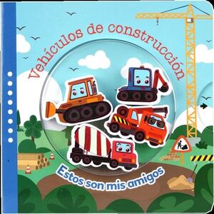 VEHÍCULOS DE CONSTRUCCIÓN: ESTOS SON MIS AMIGOS