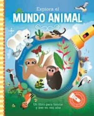 EXPLORA EL MUNDO ANIMAL  - LIBRO CON LINTERNA
