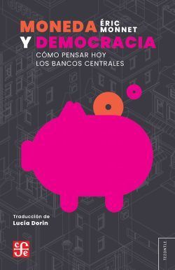 Portada de MONEDA Y DEMOCRACIA. COMO PENSAR HOY LOS BANCOS CENTRALES
