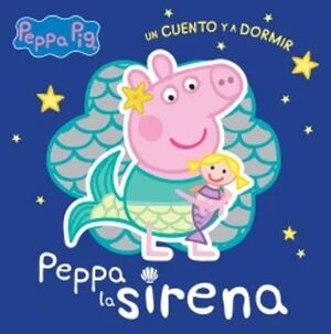 PEPPA PIG UN CUENTO Y A DORMIR: PEPPA LA SIRENA
