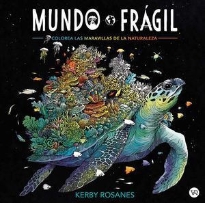 MUNDO FRÁGIL. COLOREA LAS MARAVILLAS DE LA NATURALEZA