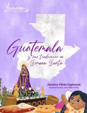 GUATEMALA Y SUS TRADICIONES EN SEMANA SANTA