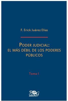 PODER JUDICIAL: EL MÁS DÉBIL DE LOS PODERES PUBLICOS - TOMO 1