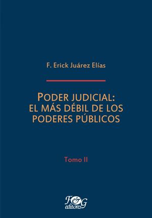 PODER JUDICIAL: EL MÁS DÉBIL DE LOS PODERES PÚBLICOS - TOMO II