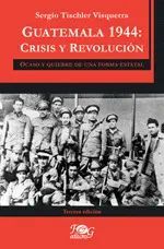 Portada de GUATEMALA 1944: CRISIS Y REVOLUCIÓN - NUEVA EDICIÓN