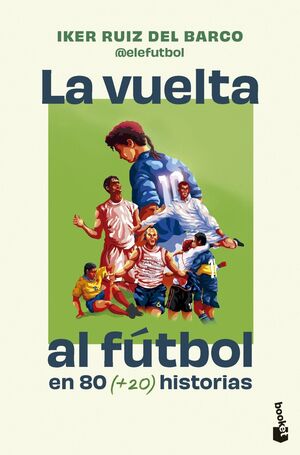 Portada de LA VUELTA AL FÚTBOL EN 80 (+20) HISTORIAS